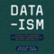 Data-ism: The Revolution Transforming Decision Making, Consumer Behavior, and Almost Everything Else