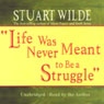 Life Was Never Meant to Be a Struggle