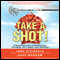 Take a Shot!: A Remarkable Story of Perseverance, Friendship, and a Really Crazy Adventure