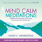 Mind Calm Meditations: Experience the Serenity and Success That Come from Thinking Less