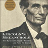 Lincoln's Melancholy: How Depression Challenged a President and Fueled His Greatness