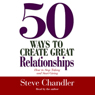 50 Ways to Create Great Relationships: How to Stop Taking and Start Giving