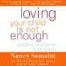 Loving Your Child Is Not Enough: Positive Discipline That Works