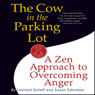 The Cow in the Parking Lot: A Zen Approach to Overcoming Anger