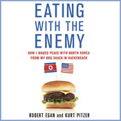 Eating with the Enemy: How I Waged Peace with North Korea from My BBQ Shack in Hackensack