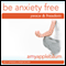 Be Anxiety Free (Self-Hypnosis & Meditation): Embrace Peace & Freedom