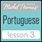 Michel Thomas Beginner Portuguese, Lesson 3