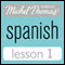 Michel Thomas Beginner Spanish, Lesson 1