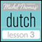 Michel Thomas Beginner Dutch, Lesson 3