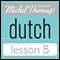 Michel Thomas Beginner Dutch, Lesson 5