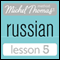 Michel Thomas Beginner Russian, Lesson 5