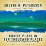 Christ Plays in Ten Thousand Places: A Conversation in Spiritual Theology