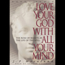 Love Your God with All Your Mind: The Role of Reason in the Life of the Soul