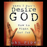When I Don't Desire God: How to Fight for Joy