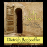 Life Together: The Classic Exploration of Faith in Community