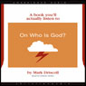 On Who Is God? (A Book You'll Actually Listen To)