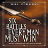 Six Battles Every Man Must Win: And the Ancient Secrets You'll Need to Succeed