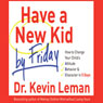 Have a New Kid by Friday: How to Change Your Child's Attitude, Behavior & Character in 5 Days