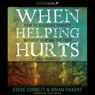 When Helping Hurts: How to Alleviate Poverty without Hurting the Poor...and Yourself (2009 Edition)