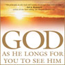 God: As He Longs for You to See Him