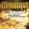 The Invisible War: What Every Believer Needs to Know about Satan, Demons, and Spiritual Warfare