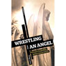 Wrestling with an Angel: A Story of Love, Disability and the Lessons of Grace