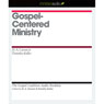 Gospel-Centered Ministry: The Gospel Coalition Audio Booklets