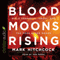 Blood Moons Rising: Bible Prophecy, Israel, and the Four Blood Moons