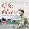On a Wing and a Prayer: The Untold Story of the First Heroes of the Air
