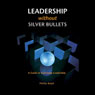 Leadership Without Silver Bullets: A Guide to Exercising Leadership