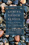 Coming to Our Senses: Healing Ourselves and the World Through Mindfulness