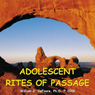 Adolescent Rites of Passage: Honoring the Transitions from Childhood to Adulthood