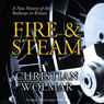 Fire & Steam: A New History of the Railways in Britain