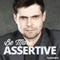 Be More Assertive - Hypnosis: Get What You Want and Be Counted, with Hypnosis