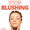 Stop Blushing Hypnosis: Keep Embarrassment Off Your Face, with Hypnosis