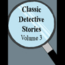 Classic Detective Stories: Volume 3