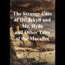 The Strange Case of Dr. Jekyll and Mr. Hyde and Other Tales of the Macabre