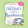 The Hip Chick's Guide to Macrobiotics: A Philosophy for Achieving a Radiant Mind and Beautiful Body
