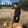 Traveling Blind: Adventures in Vision with a Guide Dog by My Side