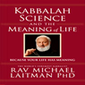 Kabbalah, Science, and the Meaning of Life: Because Your Life Has Meaning