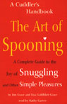 The Art of Spooning: A Complete Guide to the Joy of Snuggling and Other Simple Pleasures