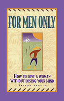 For Men Only: How to Love a Woman Without Losing Your Mind