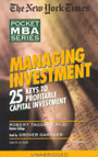 The New York Times Pocket MBA: Managing Investment: 25 Keys to Profitable Capital Investment