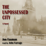 The Unpossessed City: A Novel