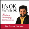 It's OK Not To Be Ok: During A Challenging Life Experience