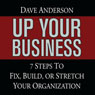 Up Your Business: 7 Steps to Fix, Build, or Stretch Your Organization