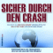 Sicher durch den Crash. Hintergrnde zur Finanzkrise - Wie Sie Ihr Geld retten knnen!