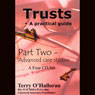 Trusts: A Practical Guide, Part Two: Advanced Case Studies