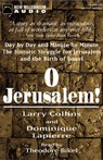 O Jerusalem: Day by Day and Minute by Minute the Historic Struggle for Jerusalem and the Birth of Israel