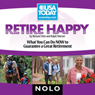 Retire Happy: What You Can Do Now to Guarantee a Great Retirement